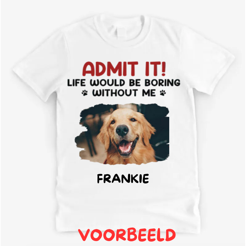 🔥UITVERKOOP🔥 Aangepaste foto Het leven zou saai zijn zonder mij - hond & kat gepersonaliseerde aangepaste unisex T-shirt