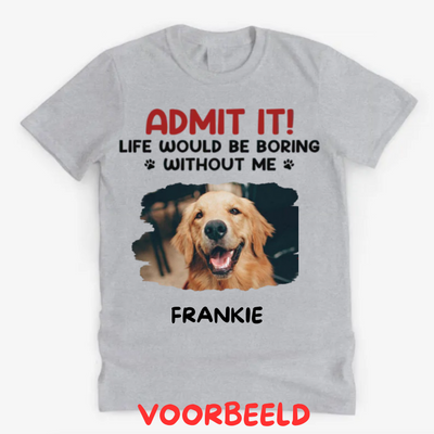 🔥UITVERKOOP🔥 Aangepaste foto Het leven zou saai zijn zonder mij - hond & kat gepersonaliseerde aangepaste unisex T-shirt