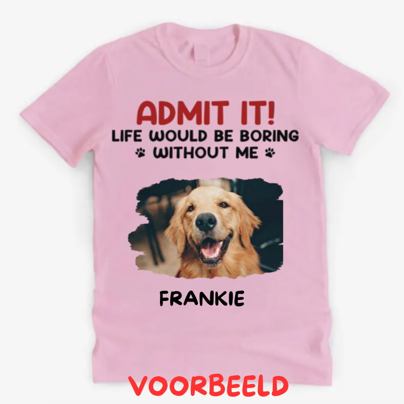 🔥UITVERKOOP🔥 Aangepaste foto Het leven zou saai zijn zonder mij - hond & kat gepersonaliseerde aangepaste unisex T-shirt