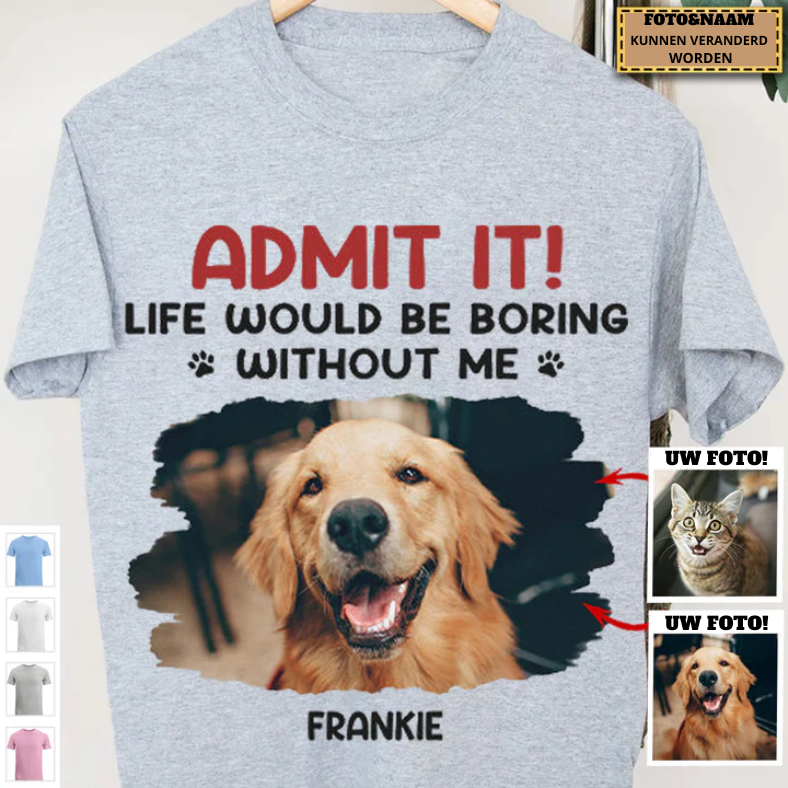 🔥UITVERKOOP🔥 Aangepaste foto Het leven zou saai zijn zonder mij - hond & kat gepersonaliseerde aangepaste unisex T-shirt